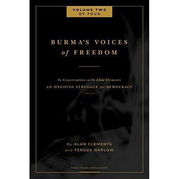 Burma's Voices of Freedom in Conversation with Alan Clements, Volume 2 of 4, Fergus Harlow, Alan E Clements