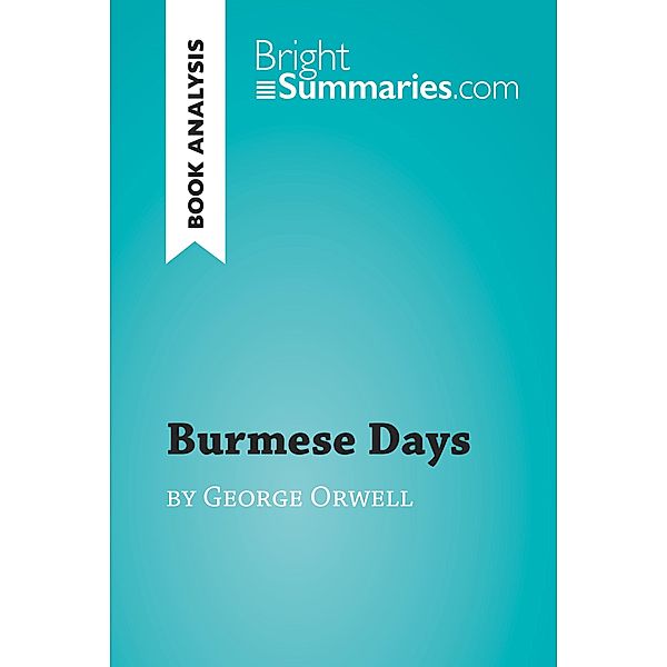 Burmese Days by George Orwell (Book Analysis), Bright Summaries