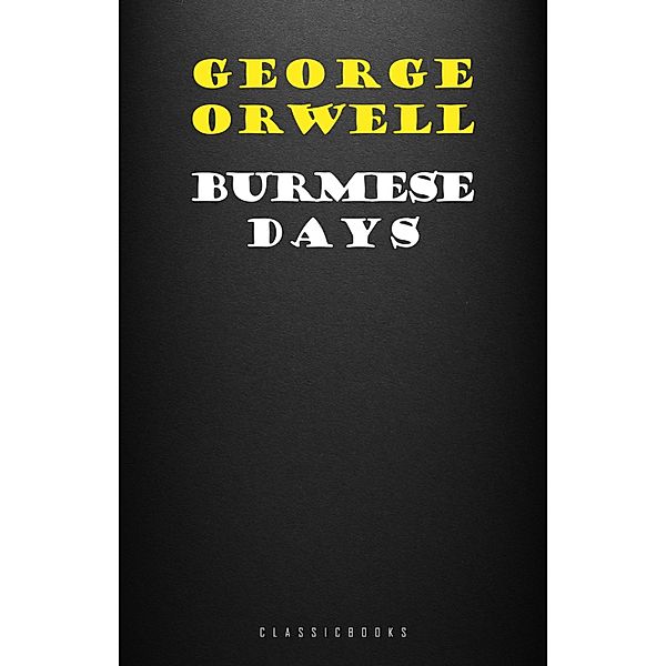Burmese Days / ClassicBooks by KTHTK, Orwell George Orwell