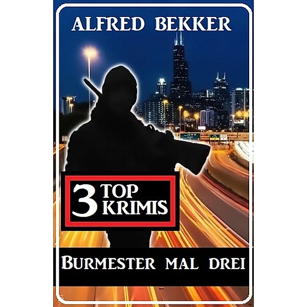 Burmester mal drei: 3 Top Krimis, Alfred Bekker