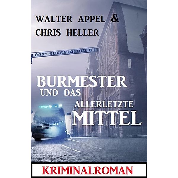 Burmester und das allerletzte Mittel: Kriminalroman, Walter Appel, Chris Heller