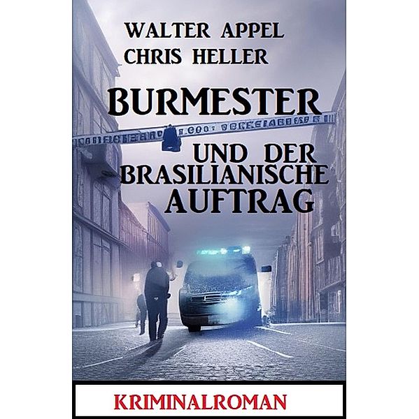 Burmester und der brasilianische Auftrag: Kriminalroman, Chris Heller, Walter Appel