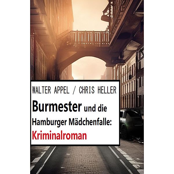 Burmester und die Hamburger Mädchenfalle: Kriminalroman, Walter Appel, Chris Heller