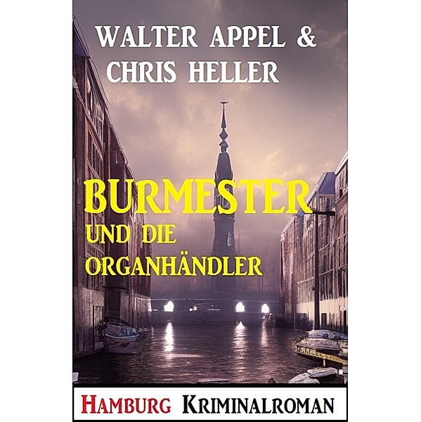 Burmester und die Organhändler: Hamburg Kriminalroman, Walter Appel, Chris Heller