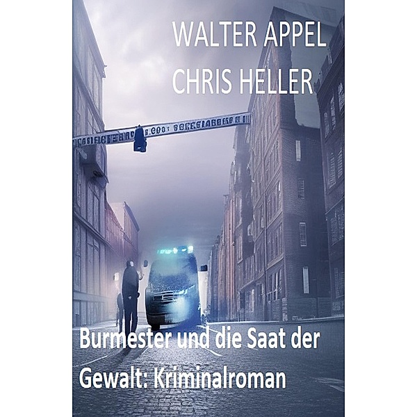 Burmester und die Saat der Gewalt: Kriminalroman, Walter Appel, Chris Heller