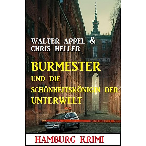 Burmester und die Schönheitskönigin der Unterwelt: Hamburg Krimi, Walter Appel, Chris Heller