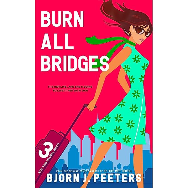 Burn All Bridges (Keep Your Millions, Daddy!, #3) / Keep Your Millions, Daddy!, Bjorn J. Peeters