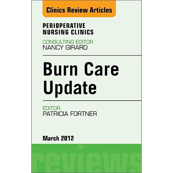 Burn Care Update, An Issue of Perioperative Nursing Clinics, Patricia Fortner