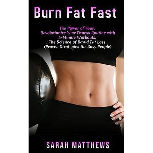Burn Fat Fast: The Power of Four, Sarah Matthews