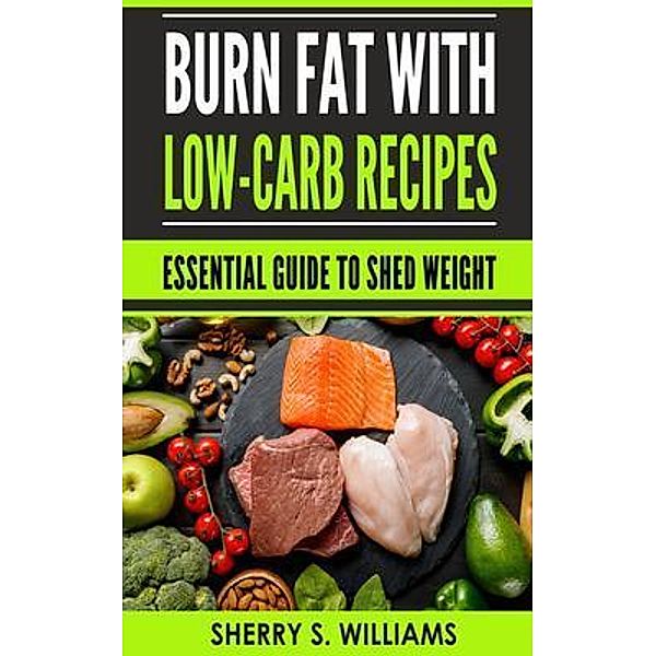 Burn Fat With Low-Carb Recipes / Urgesta AS, Sherry Williams