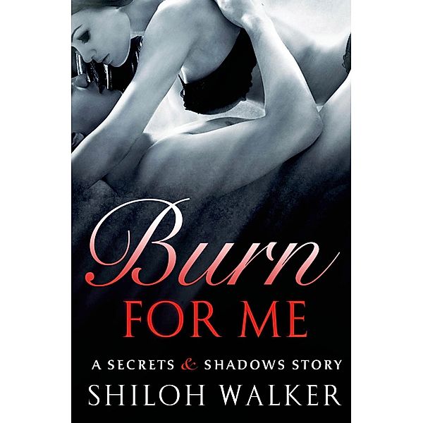 Burn For Me / Secrets & Shadows Bd.1, Shiloh Walker