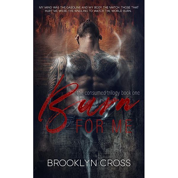 Burn For Me (The Consumed Trilogy, #1) / The Consumed Trilogy, Brooklyn Cross