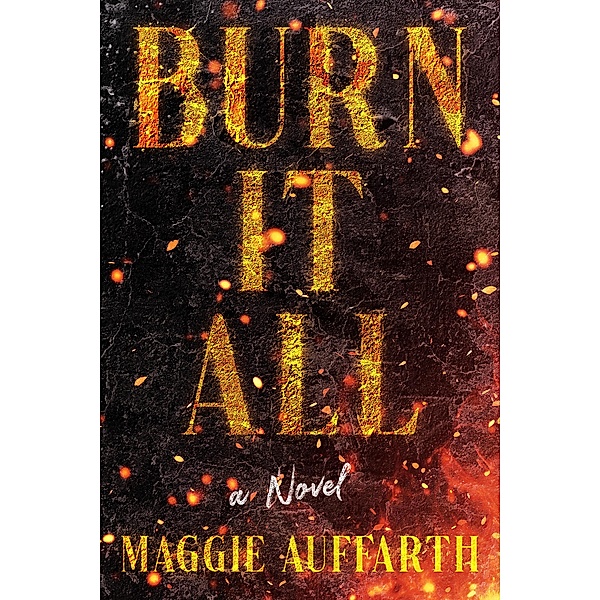 Burn It All, Maggie Auffarth