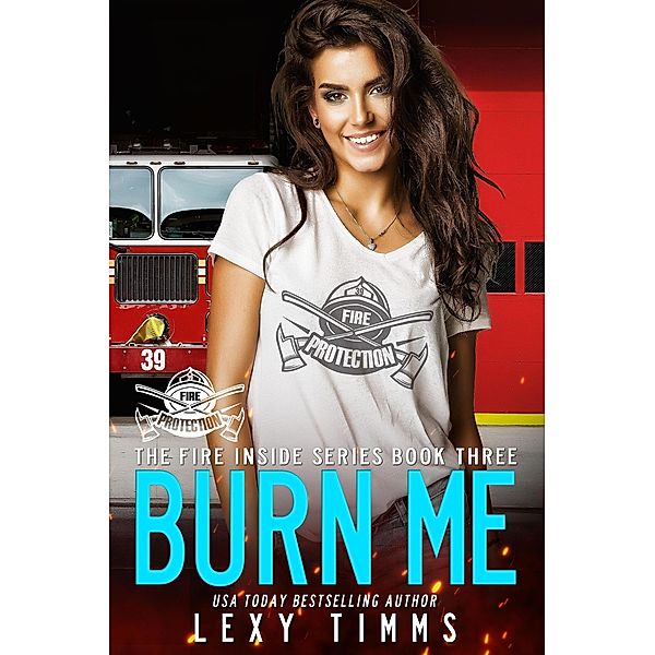 Burn Me (The Fire Inside Series, #3) / The Fire Inside Series, Lexy Timms