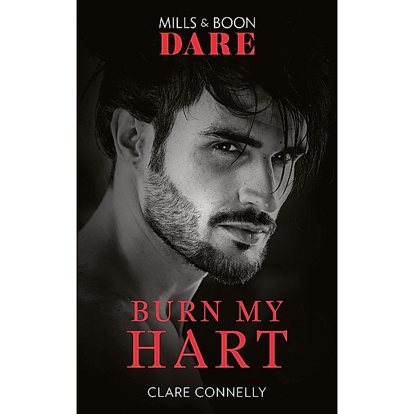 Burn My Hart / The Notorious Harts Bd.2, Clare Connelly