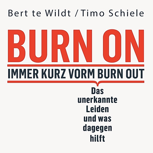 Burn On: Immer kurz vorm Burn Out, Bert te Wildt, Timo Schiele