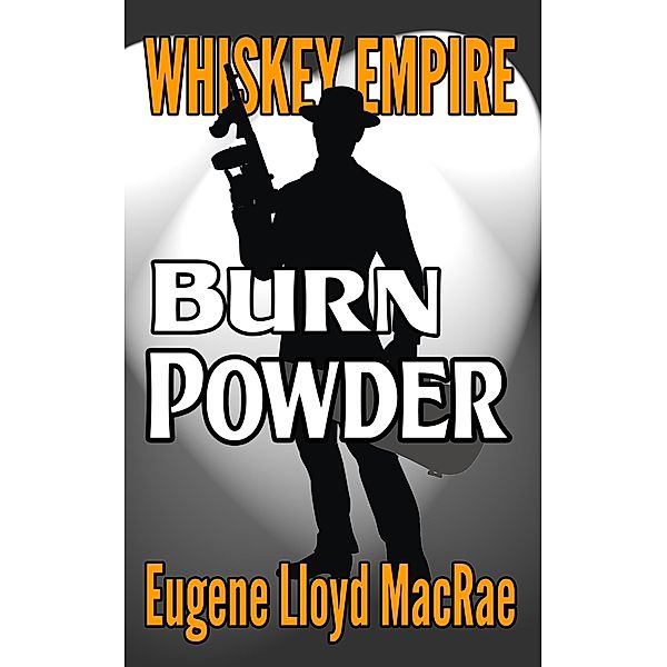 Burn Powder (Whiskey Empire, #5) / Whiskey Empire, Eugene Lloyd MacRae