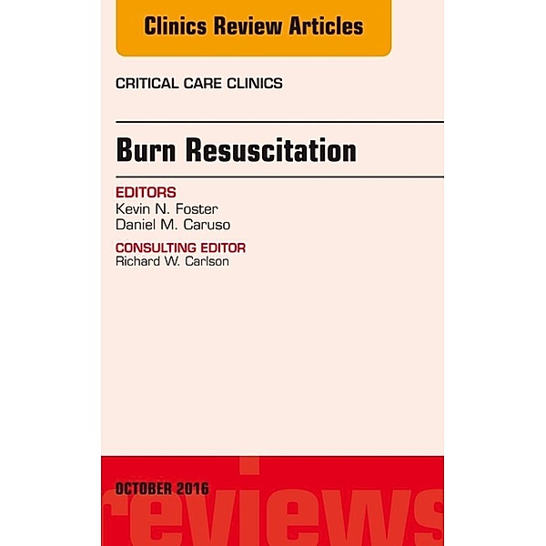 Burn Resuscitation, An Issue of Critical Care Clinics, Kevin N. Foster, Daniel M. Caruso