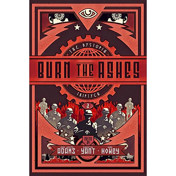 Burn the Ashes (The Dystopia Triptych, #2) / The Dystopia Triptych, John Joseph Adams, Hugh Howey, Christie Yant