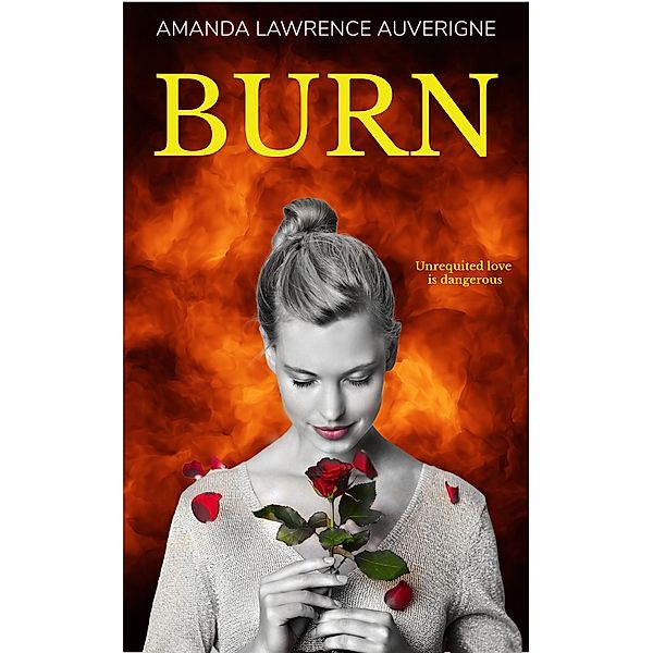 Burn (The Burn Series) / The Burn Series, Amanda Lawrence Auverigne