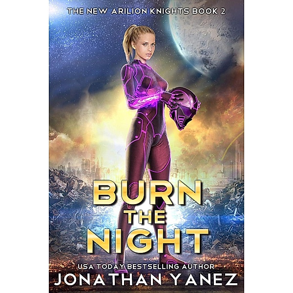 Burn the Night (The New Arilion Knights, #2) / The New Arilion Knights, Jonathan Yanez