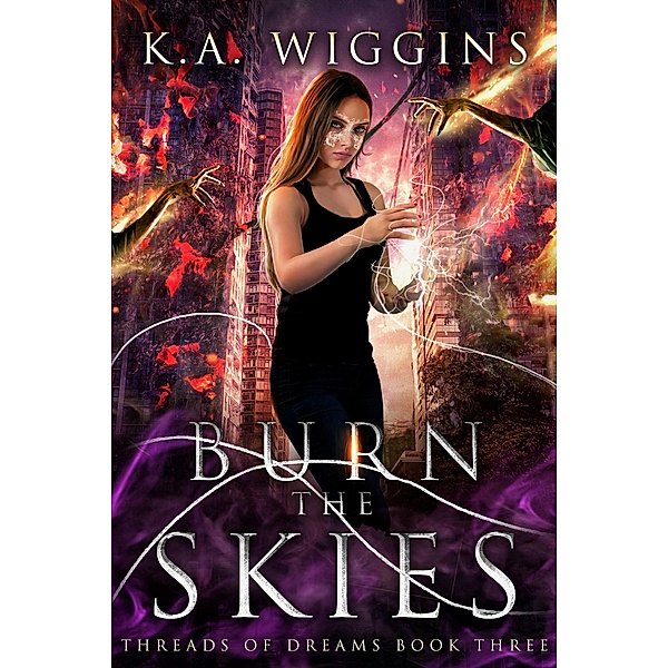 Burn the Skies (Threads of Dreams, #3) / Threads of Dreams, K. A. Wiggins