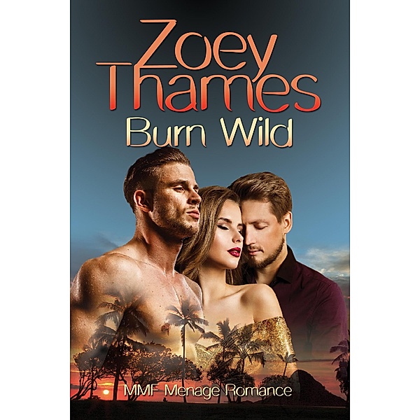 Burn Wild: MMF Menage Romance, Zoey Thames