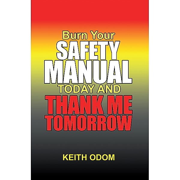 Burn Your Safety Manual Today and Thank Me Tomorrow, Keith Odom