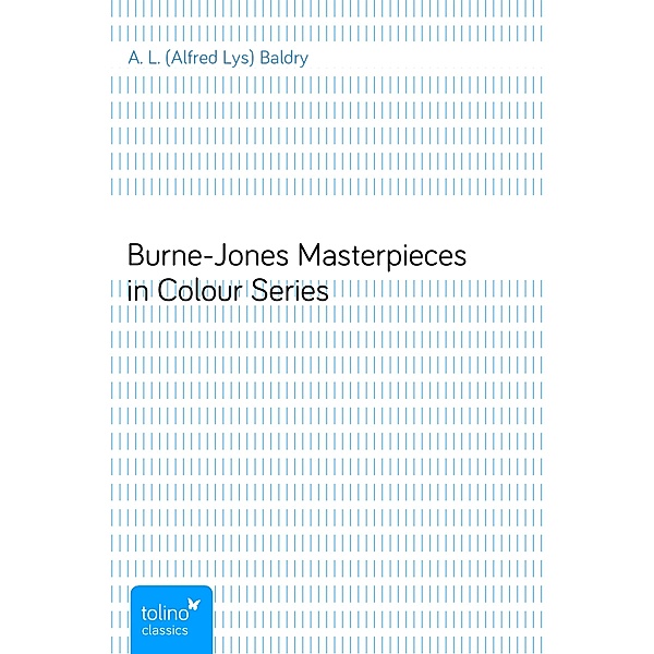 Burne-JonesMasterpieces in Colour Series, A. L. (Alfred Lys) Baldry