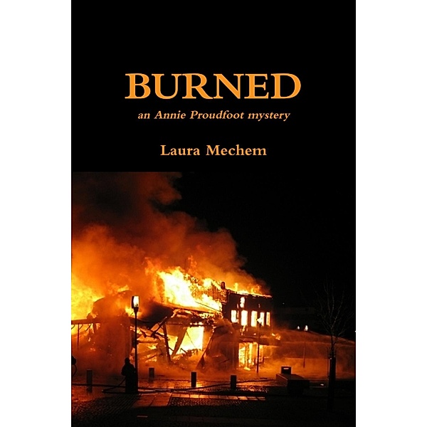 Burned: An Annie Proudfoot Mystery, Laura Mechem