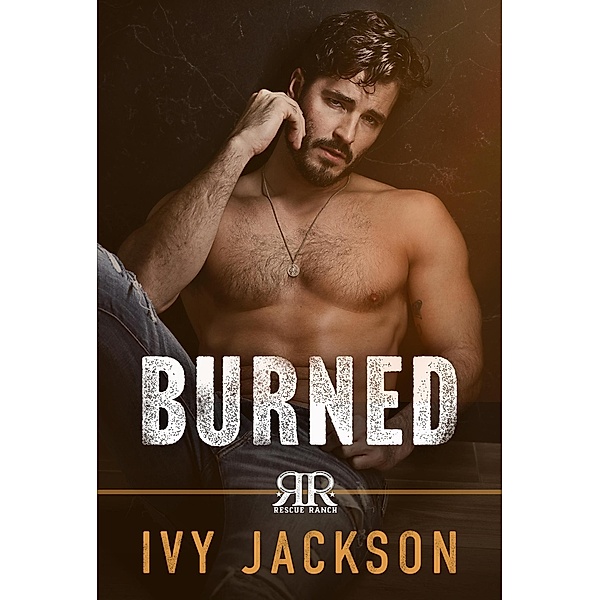 Burned (Rescue Ranch, #1) / Rescue Ranch, Ivy Jackson