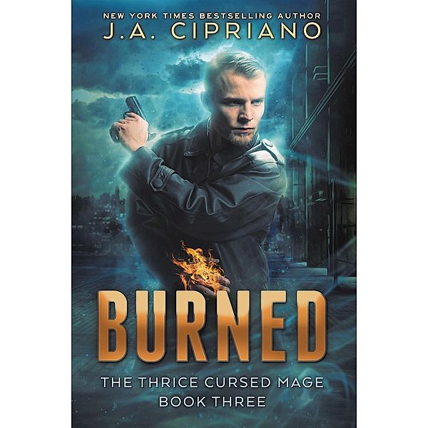Burned (The Thrice Cursed Mage, #3) / The Thrice Cursed Mage, J. A. Cipriano