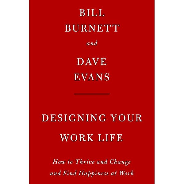 Burnett, B: Designing Your Work Life, Bill Burnett, Dave Evans
