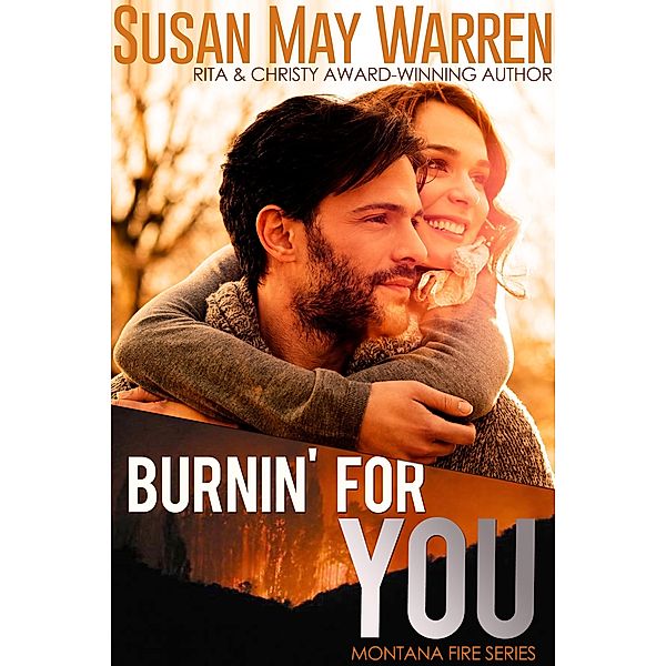 Burnin' For You (Montana Fire: Summer of Fire, #3) / Montana Fire: Summer of Fire, Susan May Warren