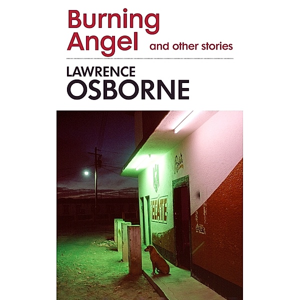Burning Angel and Other Stories, Lawrence Osborne