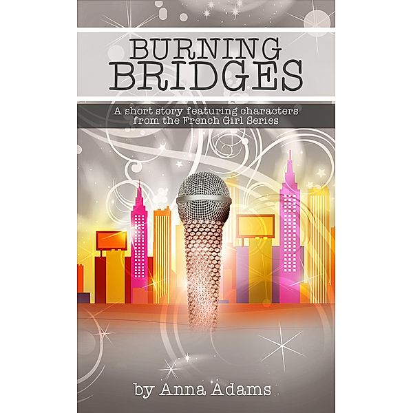 Burning Bridges (a short story with characters from the French Girl series) / The French Girl Series, Anna Adams