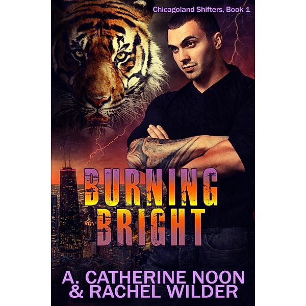 Burning Bright (Chicagoland Shifters, #1) / Chicagoland Shifters, A. Catherine Noon, Rachel Wilder