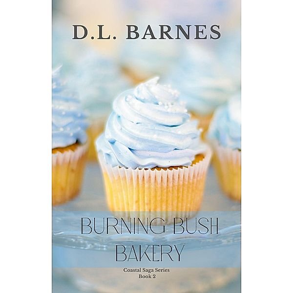 Burning Bush Bakery (Coastal Saga Series) / Coastal Saga Series, D. L. Barnes