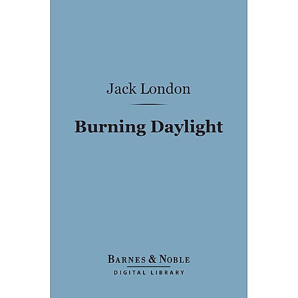 Burning Daylight (Barnes & Noble Digital Library) / Barnes & Noble, Jack London