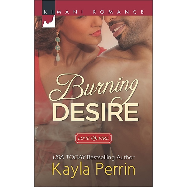 Burning Desire (Love on Fire, Book 1) / Mills & Boon Kimani, Kayla Perrin