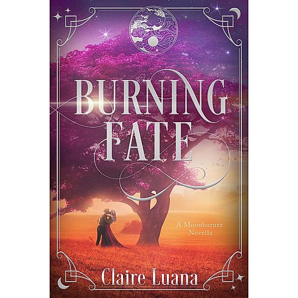 Burning Fate (The Moonburner Cycle, #0.5) / The Moonburner Cycle, Claire Luana