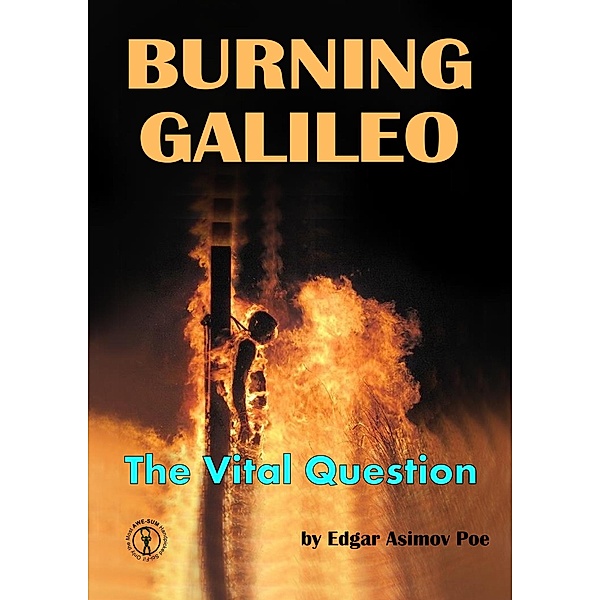 Burning Galileo - The Vital Question (The Rules of Rhetoric, The Socratic Method, and Critical Thinking, #1) / The Rules of Rhetoric, The Socratic Method, and Critical Thinking, Edgar Asimov Poe