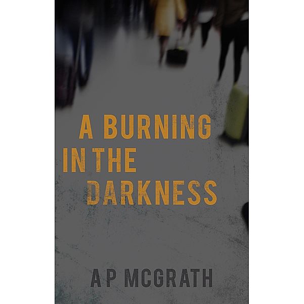 Burning in The Darkness, A P McGrath