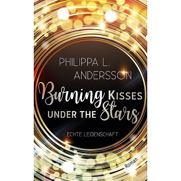 Burning Kisses Under The Stars - Echte Leidenschaft, Philippa L. Andersson
