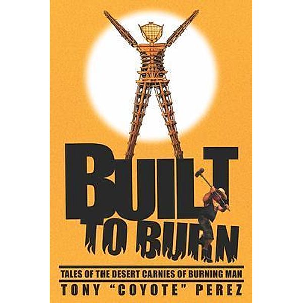 Burning Man Project: Built to Burn, Tony "Coyote" Perez