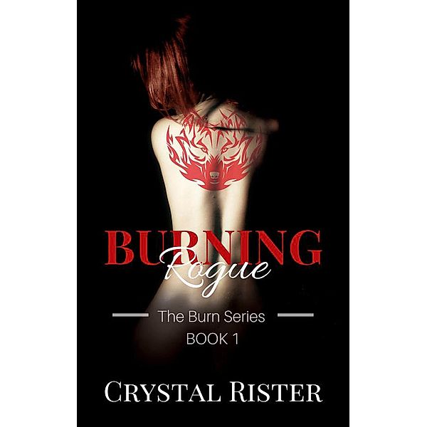 Burning Rogue ((The Burn Series : Book 2)) / (The Burn Series : Book 2), Crystal Rister