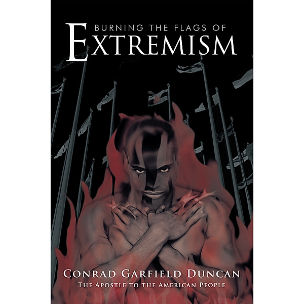 Burning the Flags of Extremism, Conrad Garfield Duncan