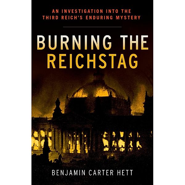 Burning the Reichstag, Benjamin Carter Hett