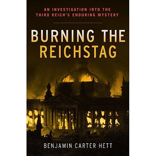 Burning the Reichstag, Benjamin Carter Hett