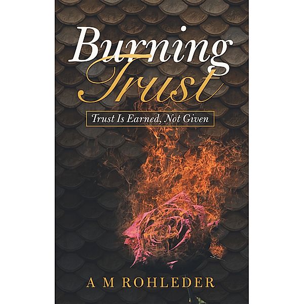 Burning Trust, A M Rohleder